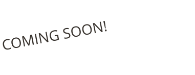 COMING SOON!