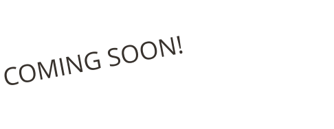 COMING SOON!